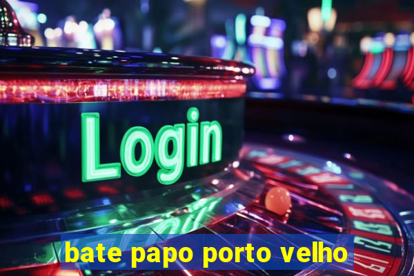 bate papo porto velho